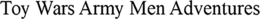TOY WARS ARMY MEN ADVENTURES trademark