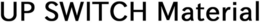 UP SWITCH MATERIAL trademark