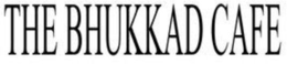 THE BHUKKAD CAFE trademark