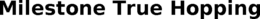 MILESTONE TRUE HOPPING trademark