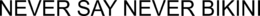 NEVER SAY NEVER BIKINI trademark