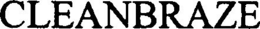 CLEANBRAZE trademark