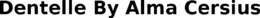 DENTELLE BY ALMA CERSIUS trademark