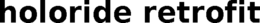 HOLORIDE RETROFIT trademark