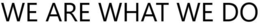 WE ARE WHAT WE DO trademark