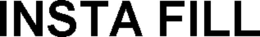 INSTA FILL trademark