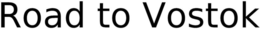 ROAD TO VOSTOK trademark