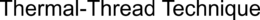 THERMAL-THREAD TECHNIQUE trademark