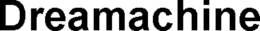 DREAMACHINE trademark