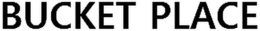 BUCKET PLACE trademark