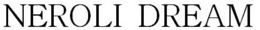 NEROLI DREAM trademark