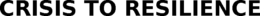 CRISIS TO RESILIENCE trademark
