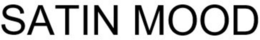 SATIN MOOD trademark