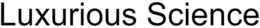 LUXURIOUS SCIENCE trademark