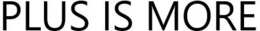 PLUS IS MORE trademark