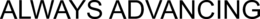 ALWAYS ADVANCING trademark