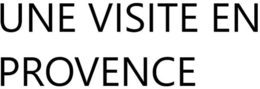 UNE VISITE EN PROVENCE trademark