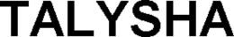 TALYSHA trademark