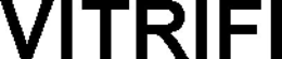 VITRIFI trademark
