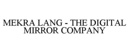 MEKRA LANG - THE DIGITAL MIRROR COMPANY trademark