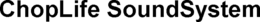 CHOPLIFE SOUNDSYSTEM trademark
