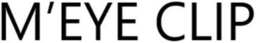 M'EYE CLIP trademark