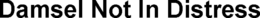 DAMSEL NOT IN DISTRESS trademark