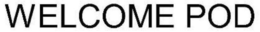 WELCOME POD trademark