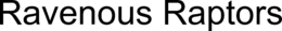 RAVENOUS RAPTORS trademark