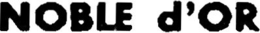 NOBLE D'OR trademark