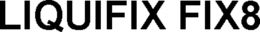 LIQUIFIX FIX8 trademark