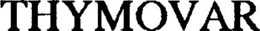 THYMOVAR trademark