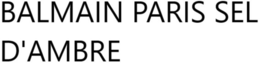 BALMAIN PARIS SEL D'AMBRE trademark