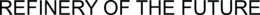 REFINERY OF THE FUTURE trademark