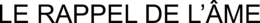 LE RAPPEL DE L'ÂME trademark