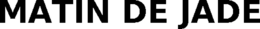 MATIN DE JADE trademark