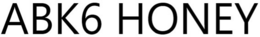 ABK6 HONEY trademark