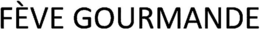FÈVE GOURMANDE trademark