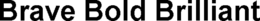 BRAVE BOLD BRILLIANT trademark