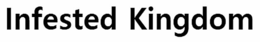 INFESTED KINGDOM trademark