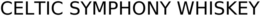 CELTIC SYMPHONY WHISKEY trademark