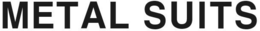 METAL SUITS trademark