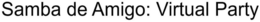 SAMBA DE AMIGO: VIRTUAL PARTY trademark
