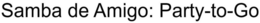 SAMBA DE AMIGO: PARTY-TO-GO trademark