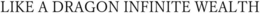 LIKE A DRAGON INFINITE WEALTH trademark