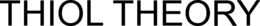 THIOL THEORY trademark