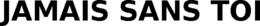 JAMAIS SANS TOI trademark