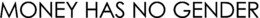 MONEY HAS NO GENDER trademark
