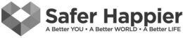 SAFER HAPPIER A BETTER YOU· A BETTER WORLD· A BETTER LIFE trademark