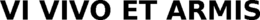 VI VIVO ET ARMIS trademark